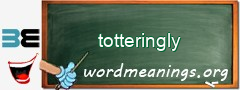 WordMeaning blackboard for totteringly